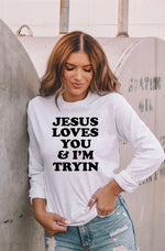 Jesus Loves You & I'm Tryin