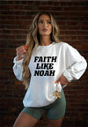 Faith Like Noah Sweatshirt