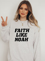 Faith Like Noah Sweatshirt