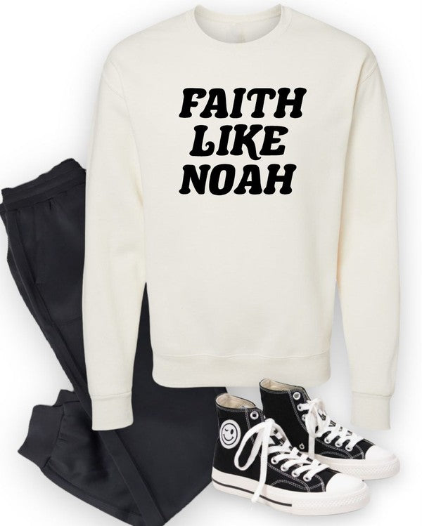 Faith Like Noah Sweatshirt