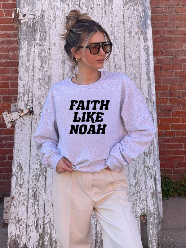 Faith Like Noah Sweatshirt