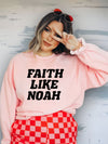 Faith Like Noah Sweatshirt